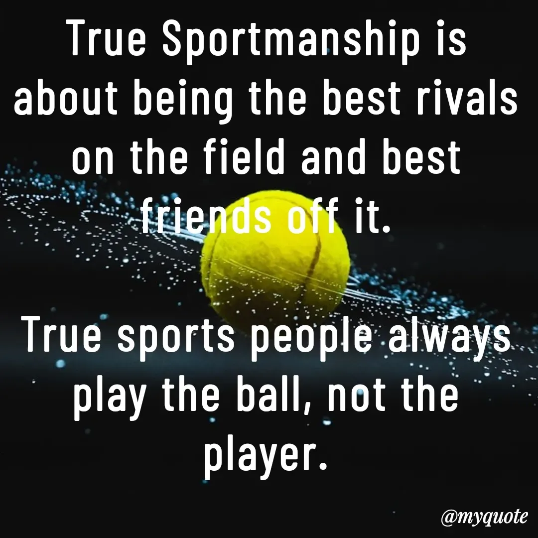 Quote by Philipose John - True Sportmanship is about being the best rivals on the field and best friends off it.

True sports people always play the ball, not the player.


pH7 (Philipose John Originals) - Made using Quotes Creator App, Post Maker App