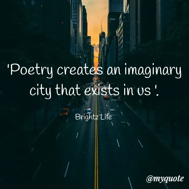 Quote by Bright Isaiah - 'Poetry creates an imaginary city that exists in us '.

Brightz Life  - Made using Quotes Creator App, Post Maker App