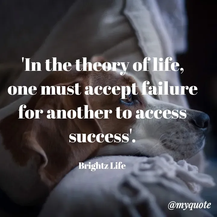 Quote by Bright Isaiah - 'In the theory of life, one must accept failure for another to access success'.

Brightz Life  - Made using Quotes Creator App, Post Maker App