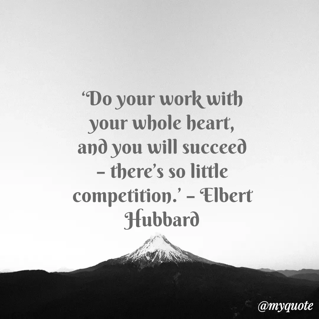 Quote by Justin MacCarthy - ‘Do your work with your whole heart, and you will succeed – there’s so little competition.’ – Elbert Hubbard - Made using Quotes Creator App, Post Maker App