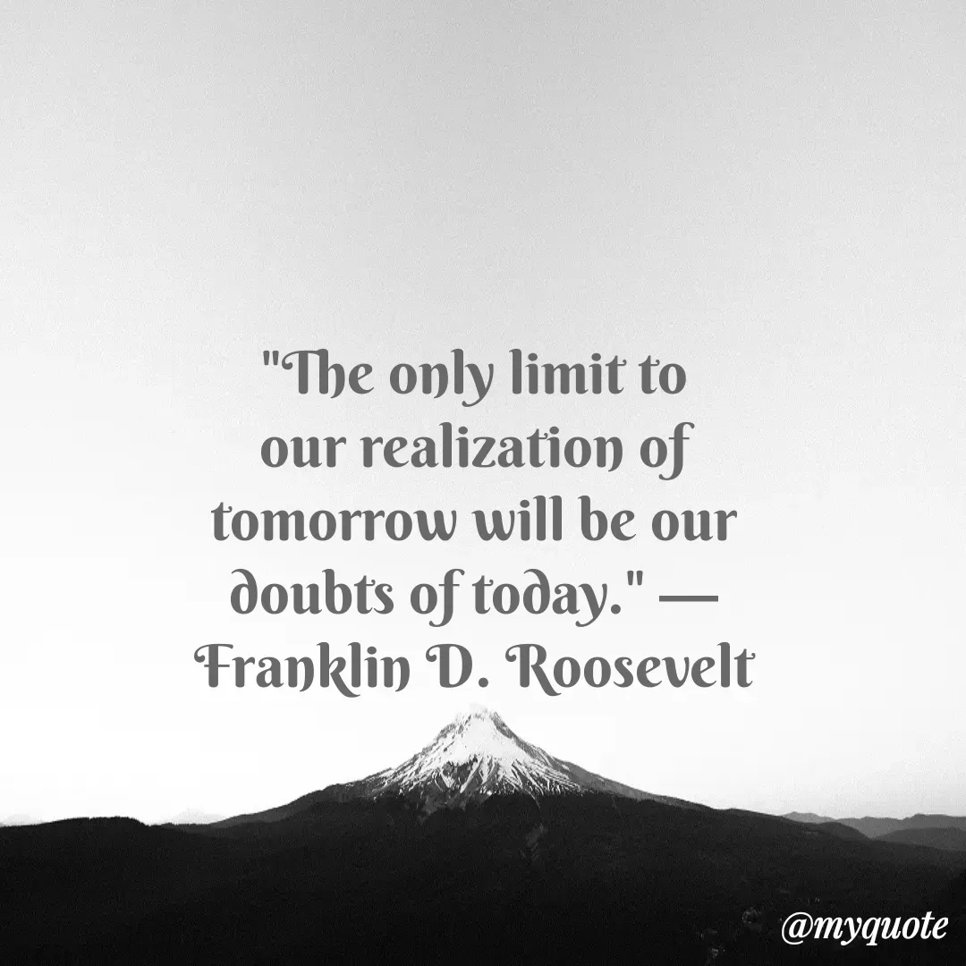 Quote by Justin MacCarthy - "The only limit to our realization of tomorrow will be our doubts of today." —Franklin D. Roosevelt - Made using Quotes Creator App, Post Maker App