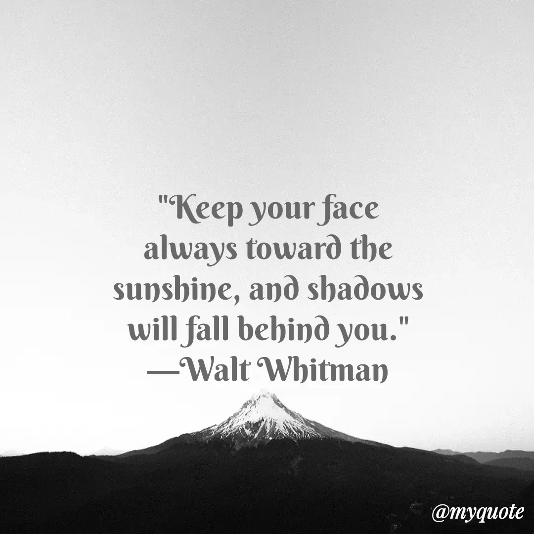 Quote by Justin MacCarthy - "Keep your face always toward the sunshine, and shadows will fall behind you." —Walt Whitman - Made using Quotes Creator App, Post Maker App