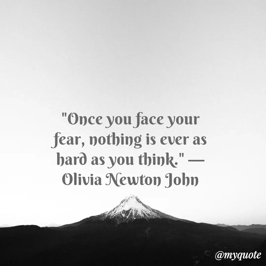 Quote by Justin MacCarthy - "Once you face your fear, nothing is ever as hard as you think." —Olivia Newton John - Made using Quotes Creator App, Post Maker App