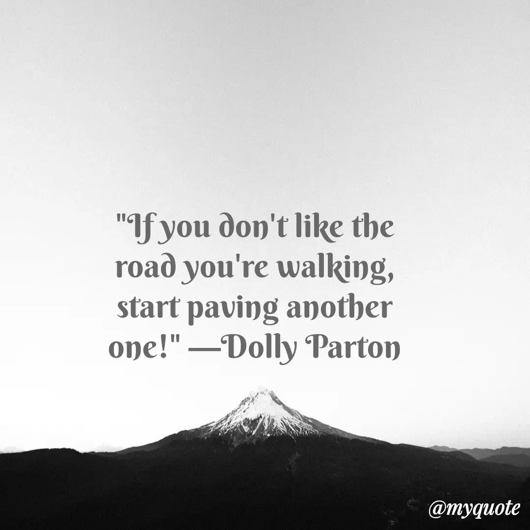 Quote by Justin MacCarthy - "If you don't like the road you're walking, start paving another one!" —Dolly Parton - Made using Quotes Creator App, Post Maker App
