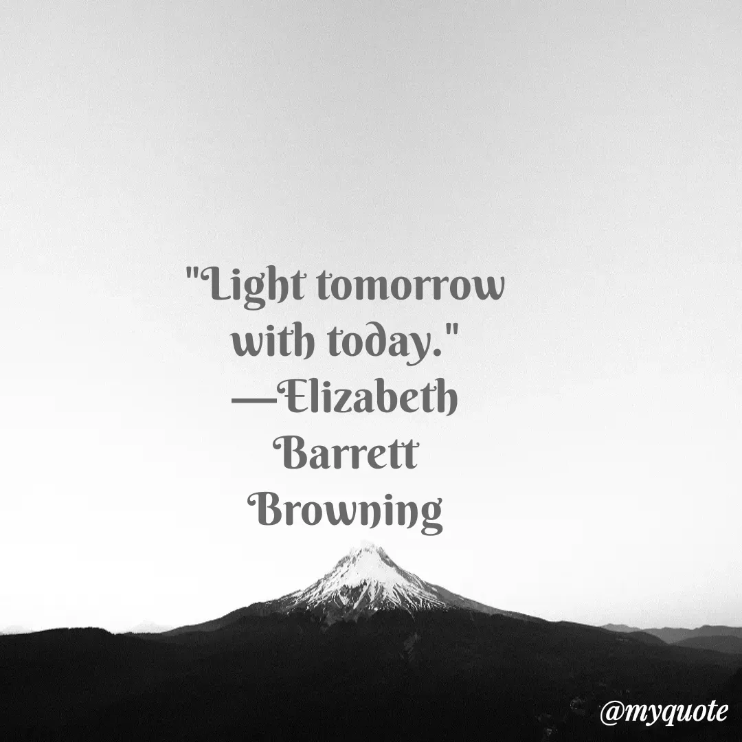 Quote by Justin MacCarthy - "Light tomorrow with today." —Elizabeth Barrett Browning - Made using Quotes Creator App, Post Maker App