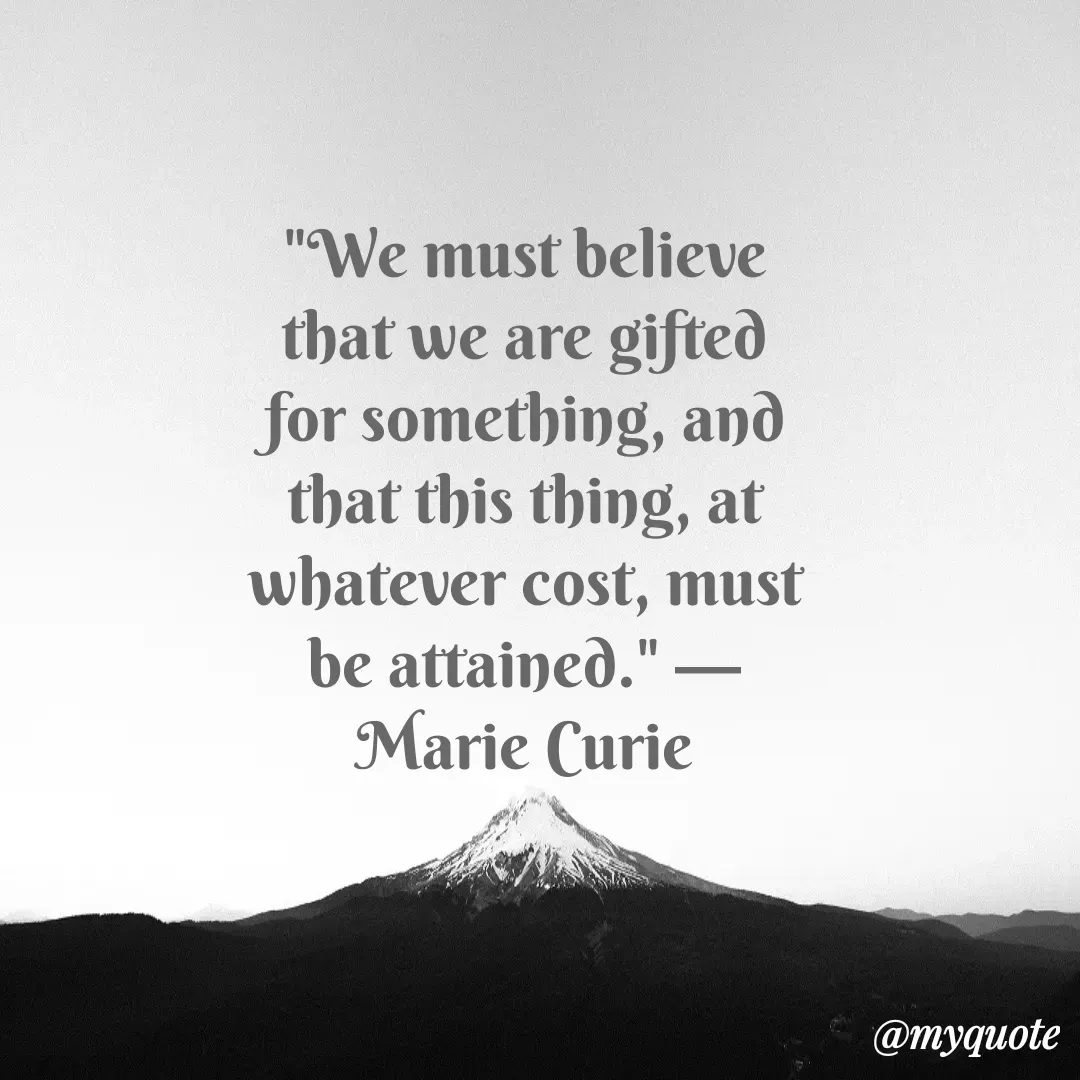 Quote by Justin MacCarthy - "We must believe that we are gifted for something, and that this thing, at whatever cost, must be attained." —Marie Curie - Made using Quotes Creator App, Post Maker App
