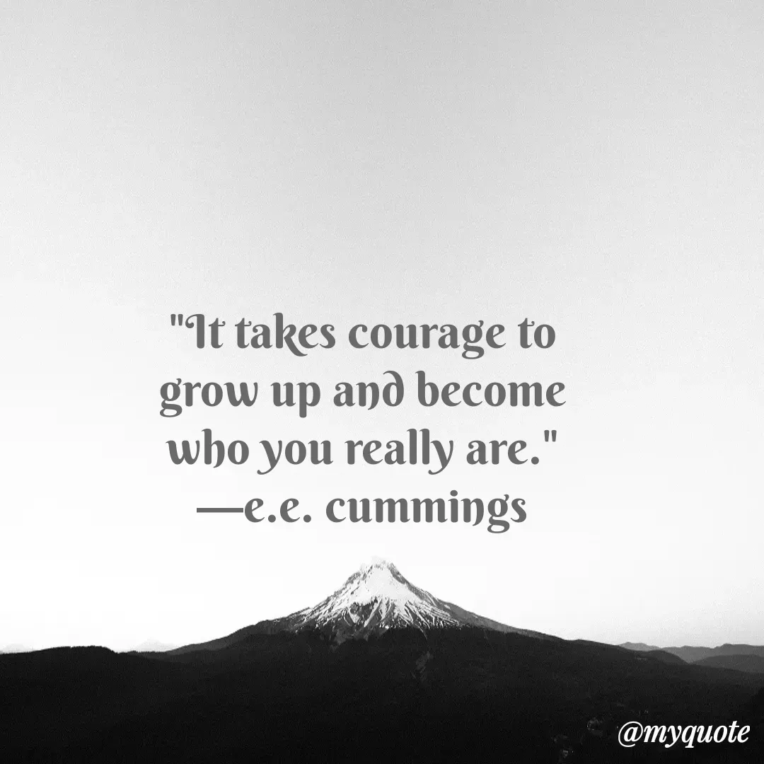 Quote by Justin MacCarthy - "It takes courage to grow up and become who you really are." —e.e. cummings - Made using Quotes Creator App, Post Maker App