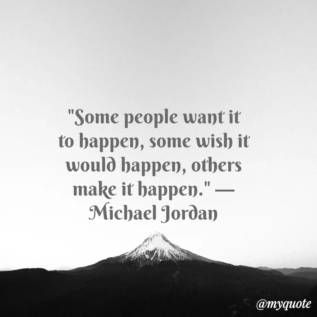Quote by Justin MacCarthy - "Some people want it to happen, some wish it would happen, others make it happen." —Michael Jordan

 - Made using Quotes Creator App, Post Maker App