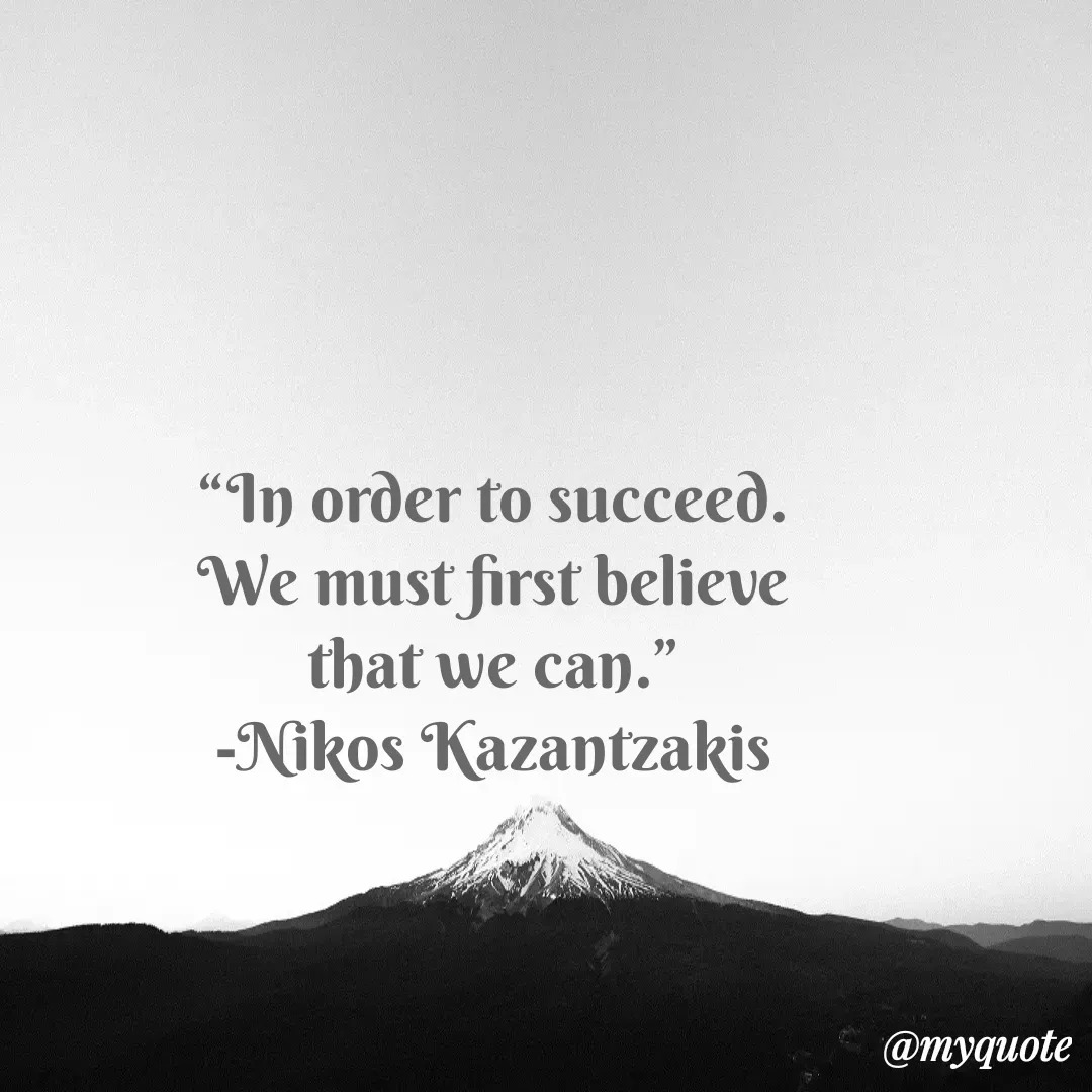 Quote by Justin MacCarthy - “In order to succeed. We must first believe that we can.”
-Nikos Kazantzakis - Made using Quotes Creator App, Post Maker App