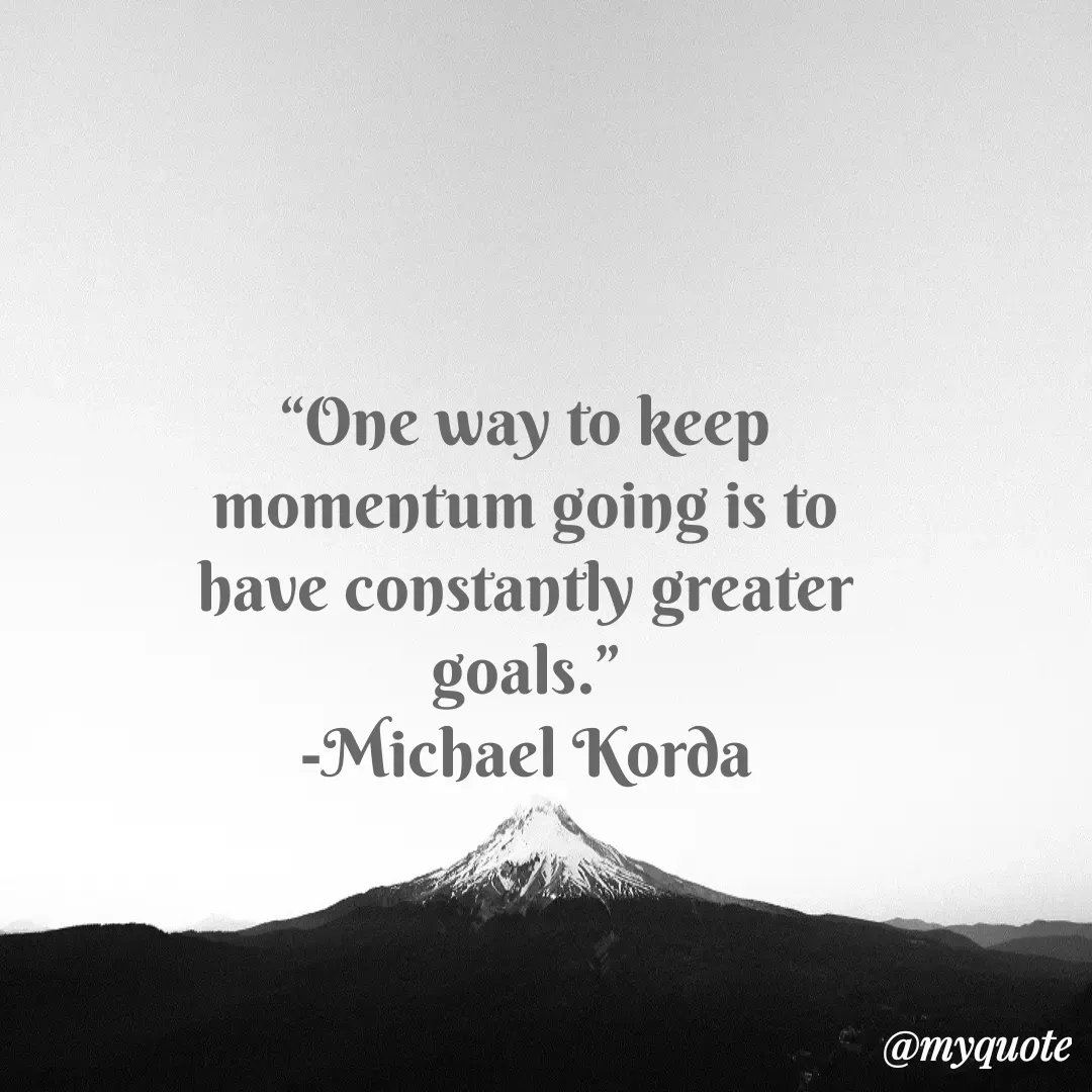 Quote by Justin MacCarthy - “One way to keep momentum going is to have constantly greater goals.”
-Michael Korda - Made using Quotes Creator App, Post Maker App