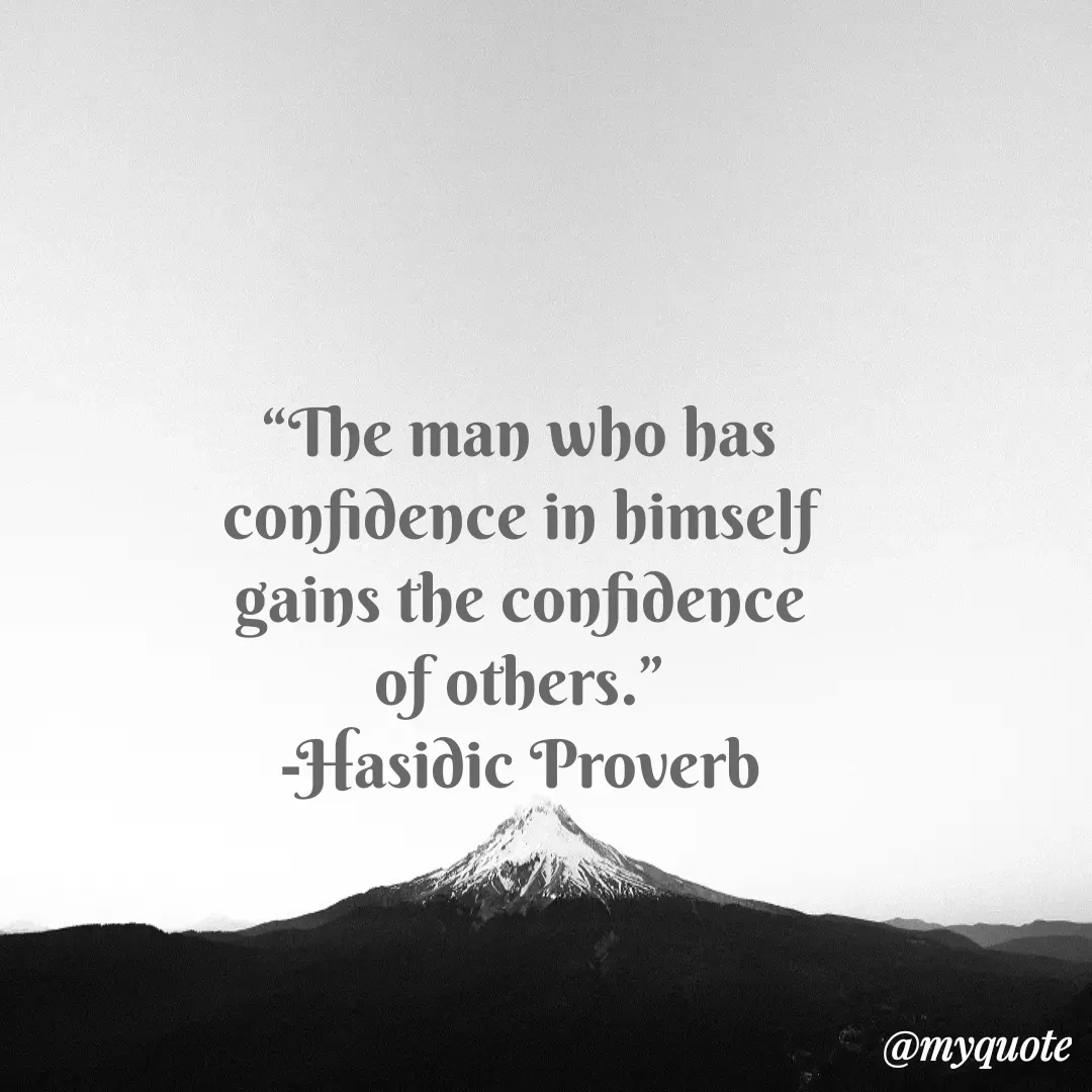 Quote by Justin MacCarthy - “The man who has confidence in himself gains the confidence of others.”
-Hasidic Proverb - Made using Quotes Creator App, Post Maker App