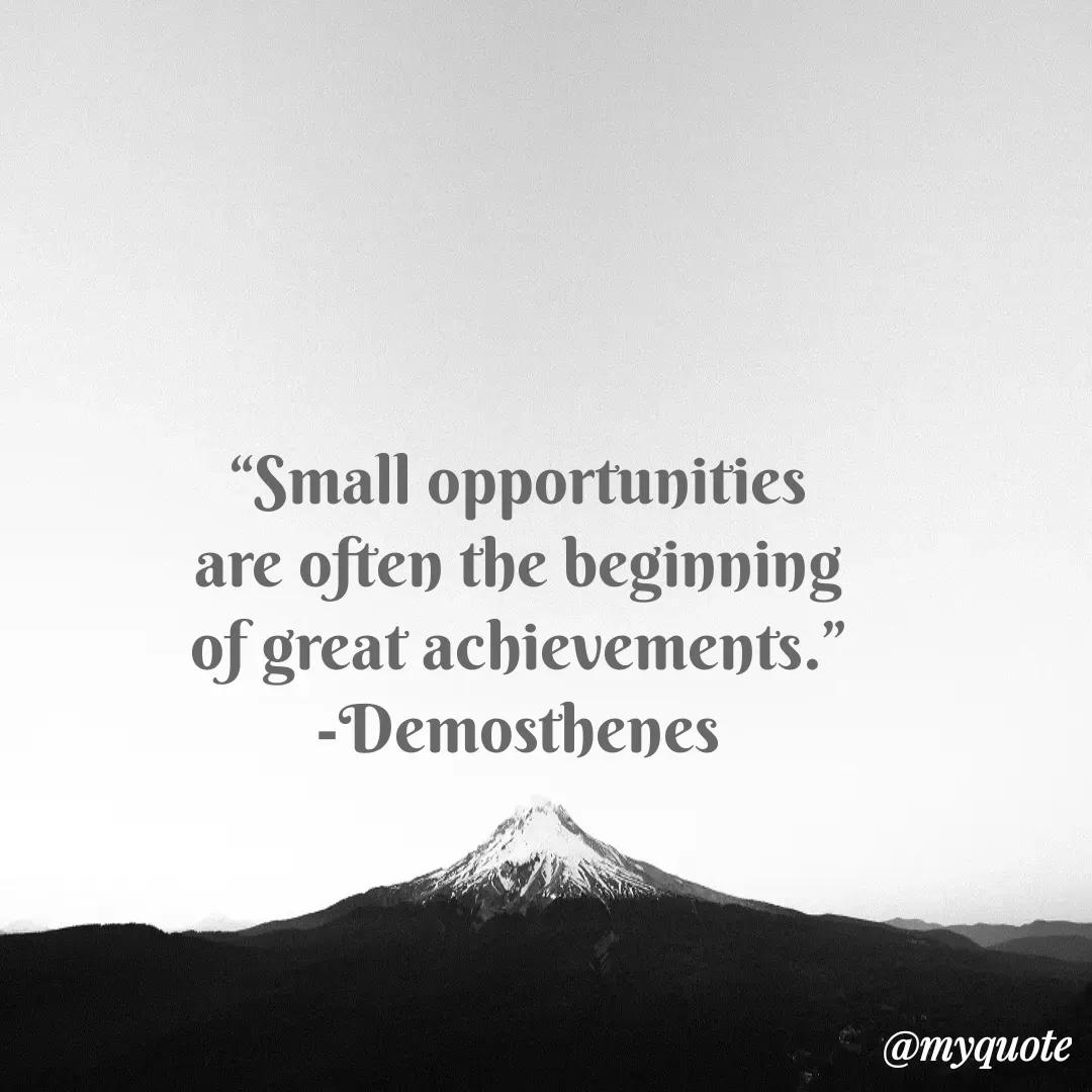 Quote by Justin MacCarthy - “Small opportunities are often the beginning of great achievements.”
-Demosthenes - Made using Quotes Creator App, Post Maker App