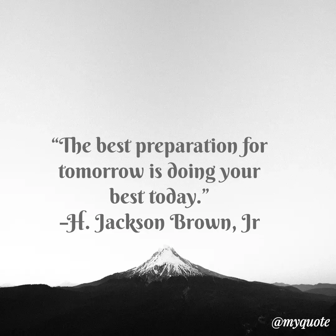 Quote by Justin MacCarthy - “The best preparation for tomorrow is doing your best today.”
–H. Jackson Brown, Jr - Made using Quotes Creator App, Post Maker App