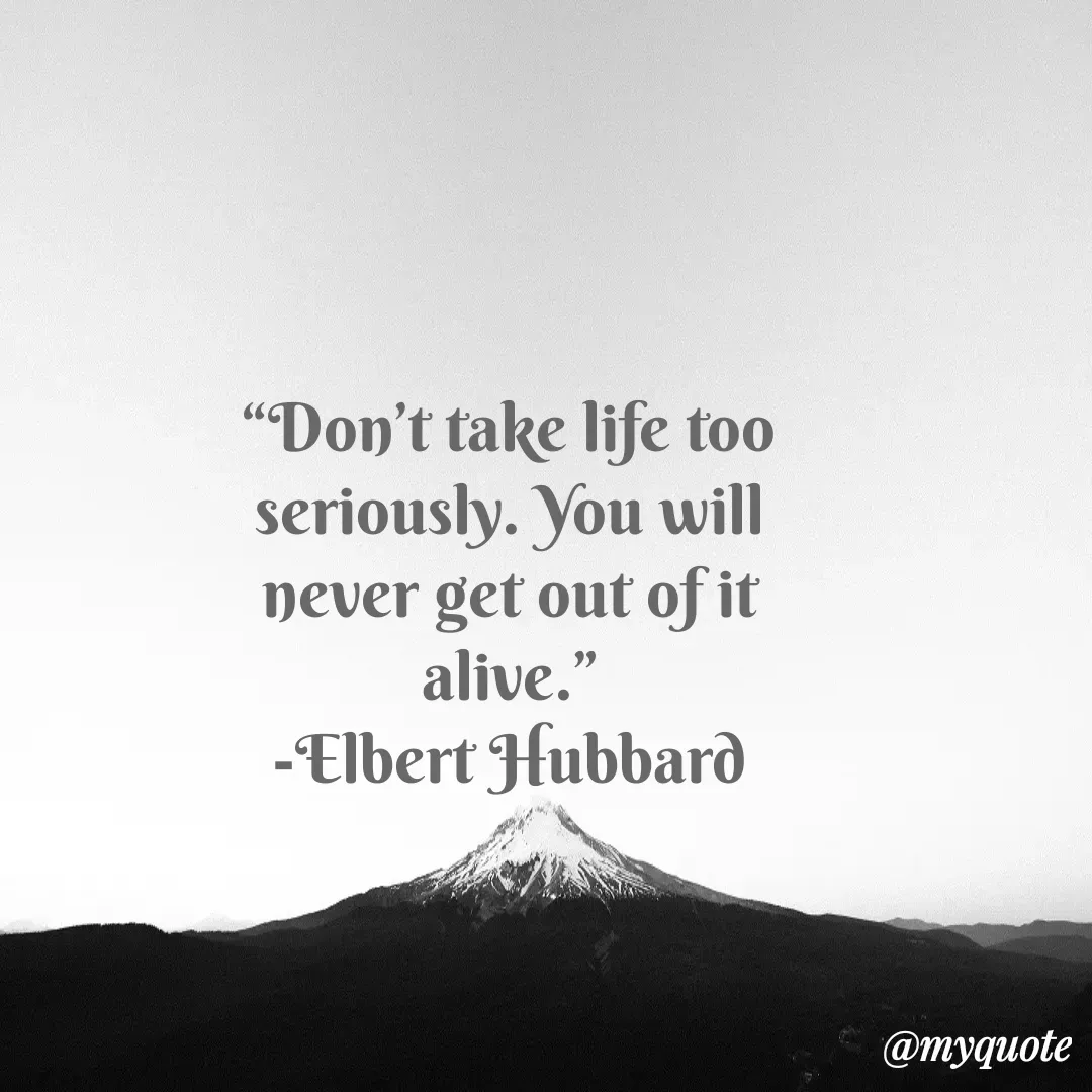 Quote by Justin MacCarthy - “Don’t take life too seriously. You will never get out of it alive.”
-Elbert Hubbard - Made using Quotes Creator App, Post Maker App