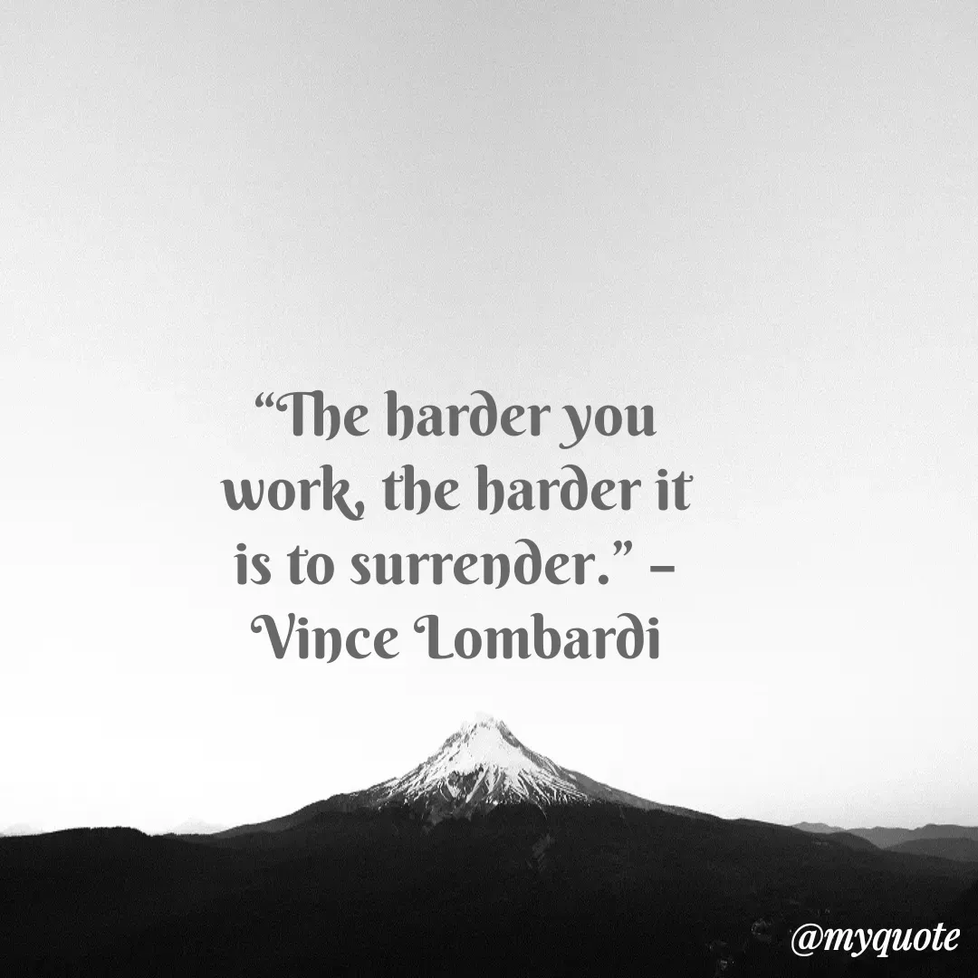 Quote by Justin MacCarthy - “The harder you work, the harder it is to surrender.” – Vince Lombardi - Made using Quotes Creator App, Post Maker App