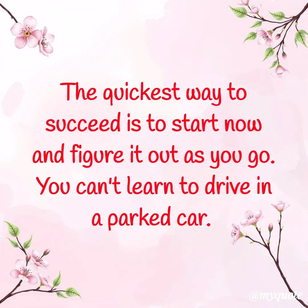 Quote by Vikram Singh - The quickest way to succeed is to start now and figure it out as you go. You can't learn to drive in a parked car.  - Made using Quotes Creator App, Post Maker App