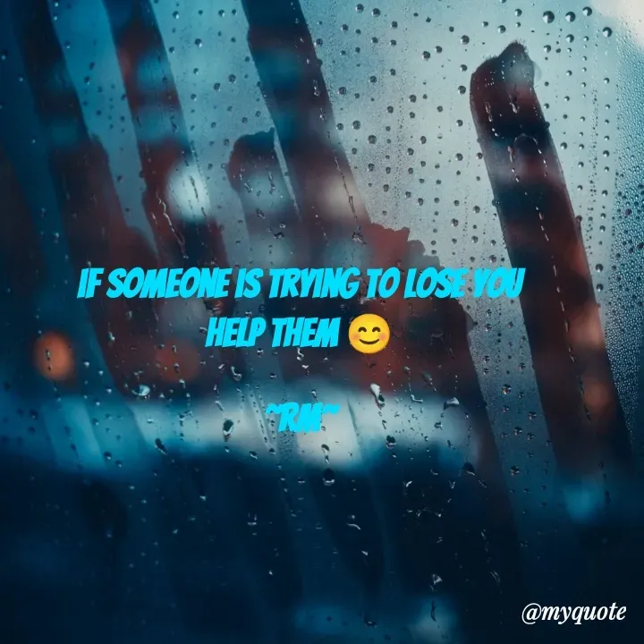 Quote by miss Ruby - if someone is trying to lose you
help them 😊

~Rm~ - Made using Quotes Creator App, Post Maker App