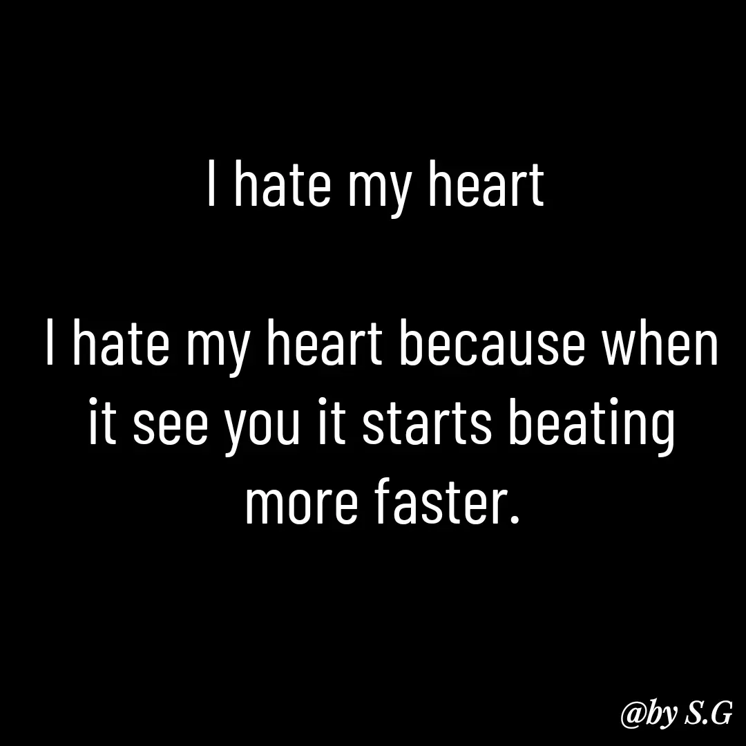 Quote by sanskrit - I hate my heart 

I hate my heart because when it see you it starts beating more faster.

 - Made using Quotes Creator App, Post Maker App