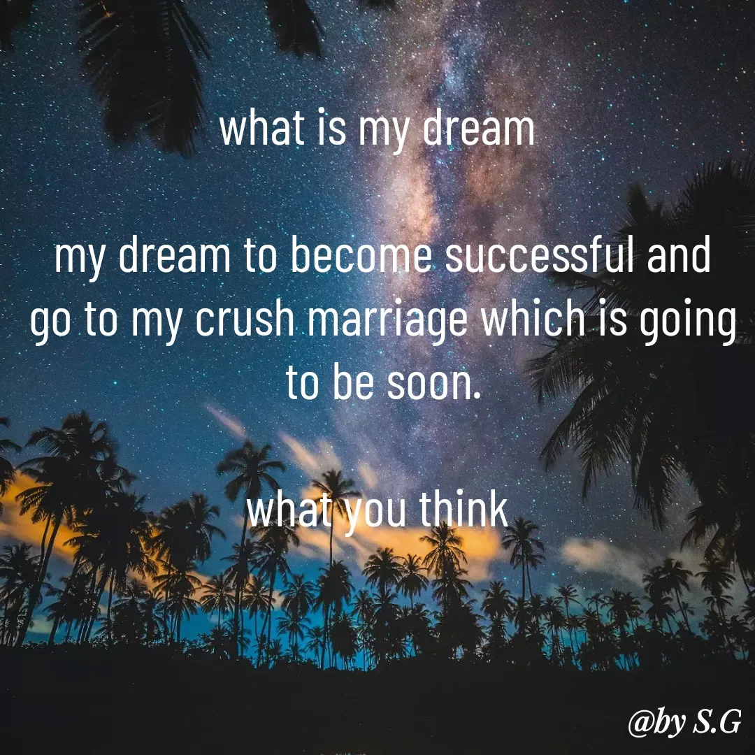 Quote by sanskrit - what is my dream 

my dream to become successful and go to my crush marriage which is going to be soon.

what you think  - Made using Quotes Creator App, Post Maker App