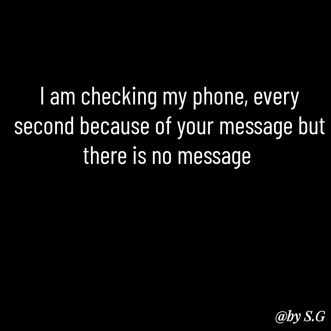 Quote by sanskrit - I am checking my phone, every second because of your message but there is no message  - Made using Quotes Creator App, Post Maker App