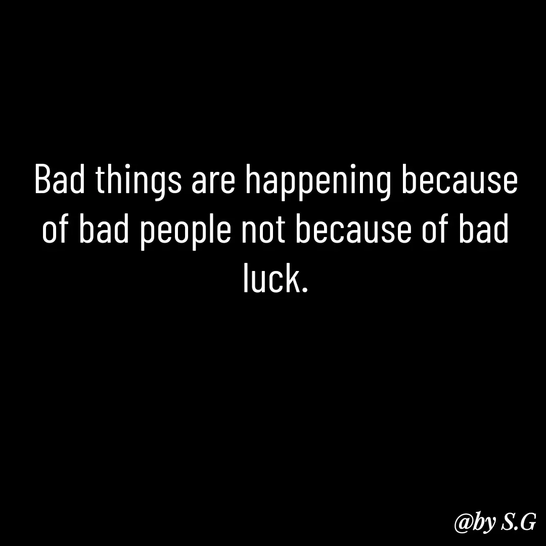 Quote by sanskrit - Bad things are happening because of bad people not because of bad luck. - Made using Quotes Creator App, Post Maker App