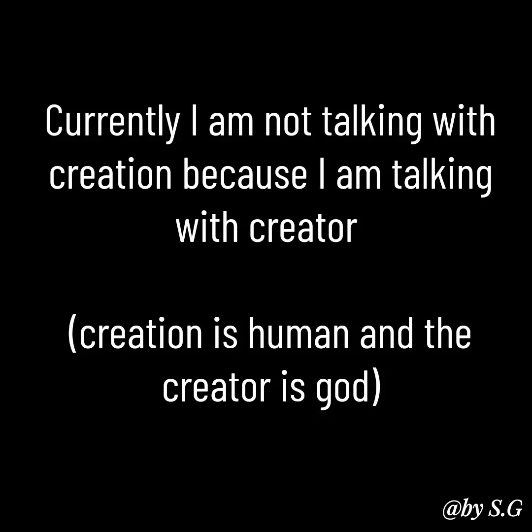 Quote by sanskrit - Currently I am not talking with creation because I am talking with creator 

(creation is human and the creator is god) - Made using Quotes Creator App, Post Maker App