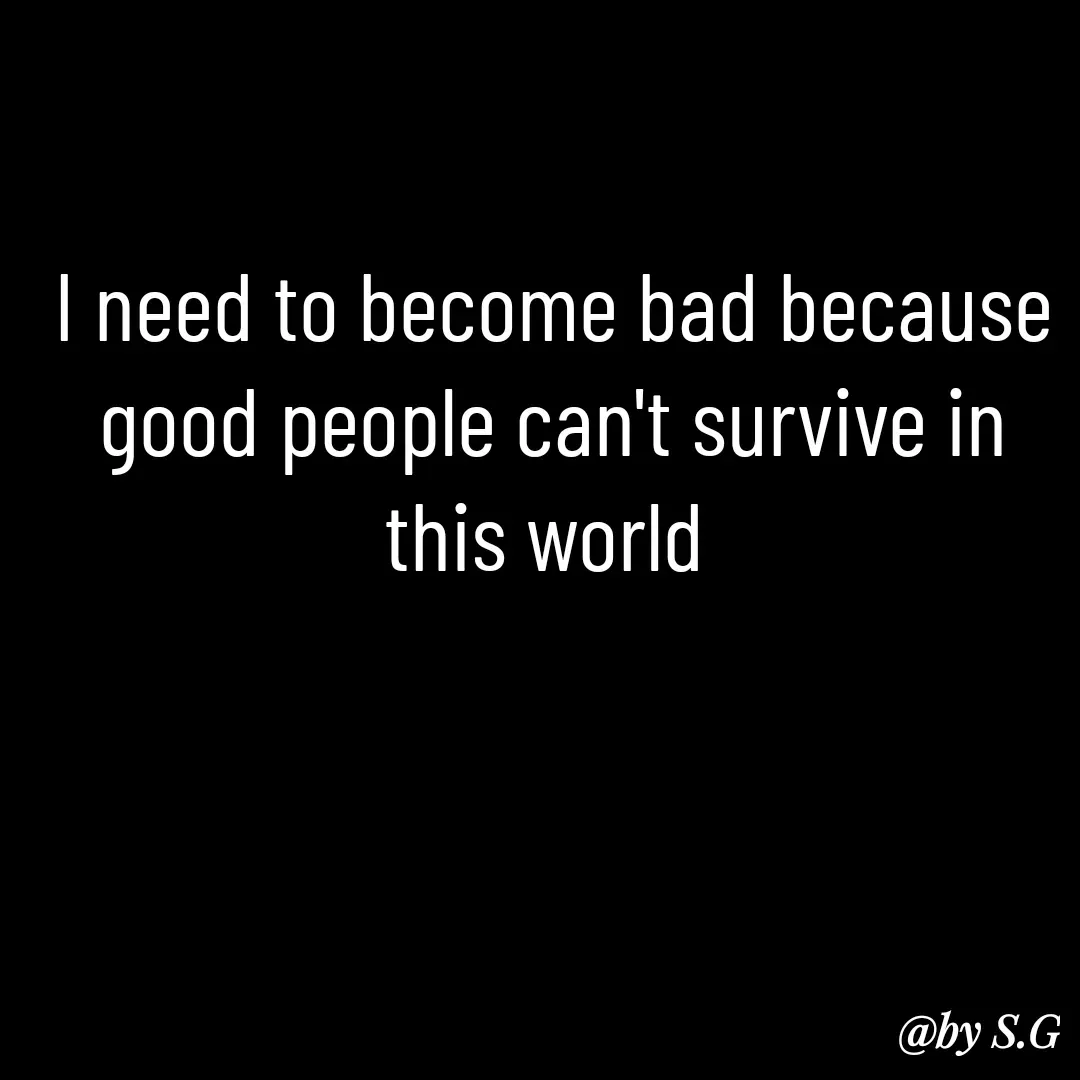Quote by sanskrit - I need to become bad because good people can't survive in this world  - Made using Quotes Creator App, Post Maker App