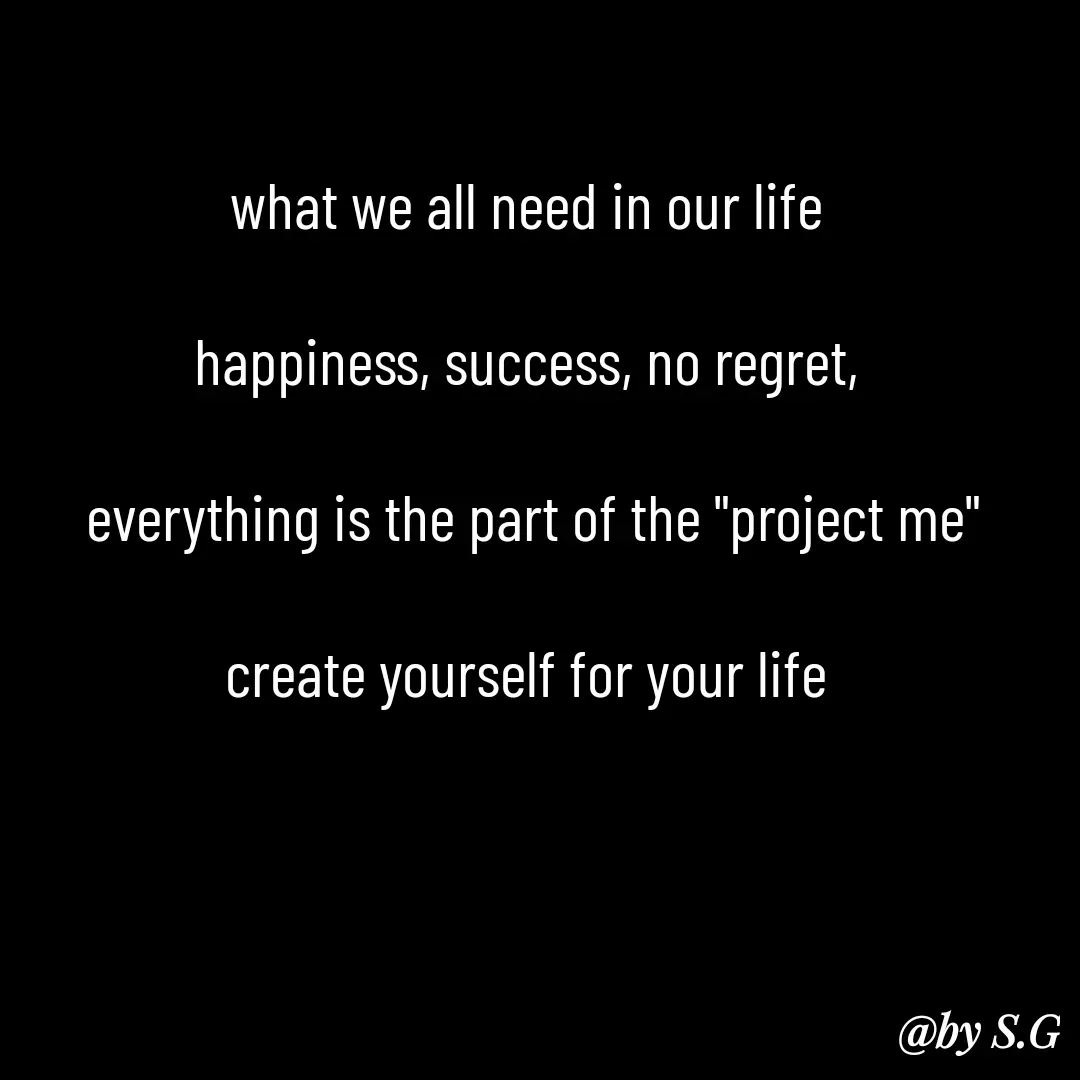 Quote by sanskrit - what we all need in our life 

happiness, success, no regret, 

everything is the part of the "project me"

create yourself for your life  - Made using Quotes Creator App, Post Maker App
