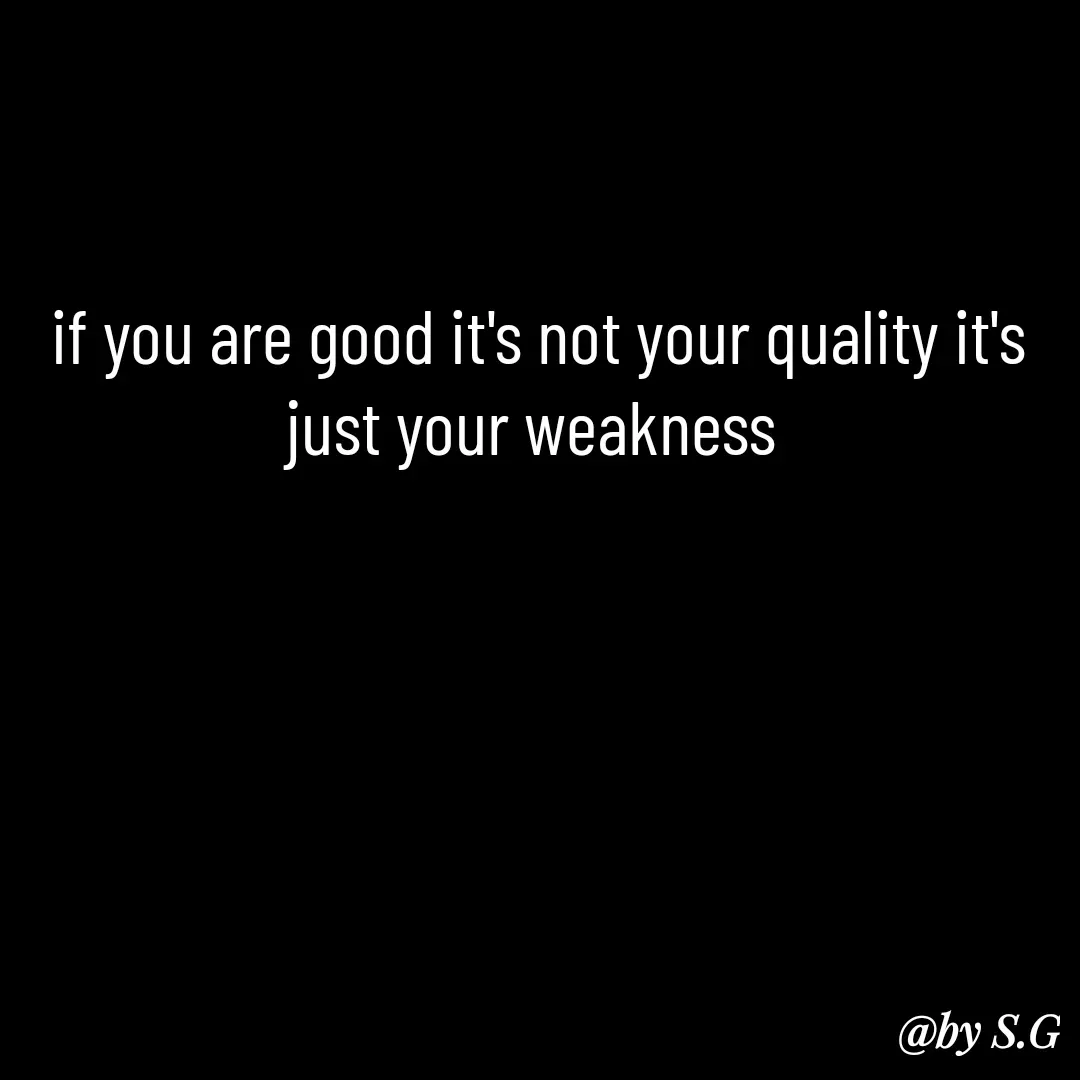 Quote by sanskrit - if you are good it's not your quality it's just your weakness  - Made using Quotes Creator App, Post Maker App