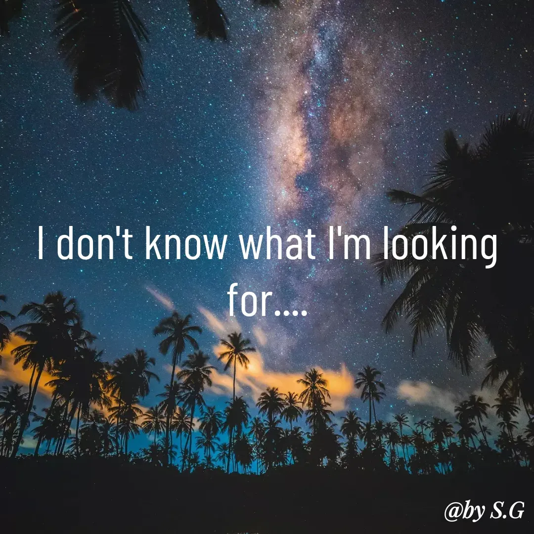 Quote by sanskrit - I don't know what I'm looking for.... - Made using Quotes Creator App, Post Maker App