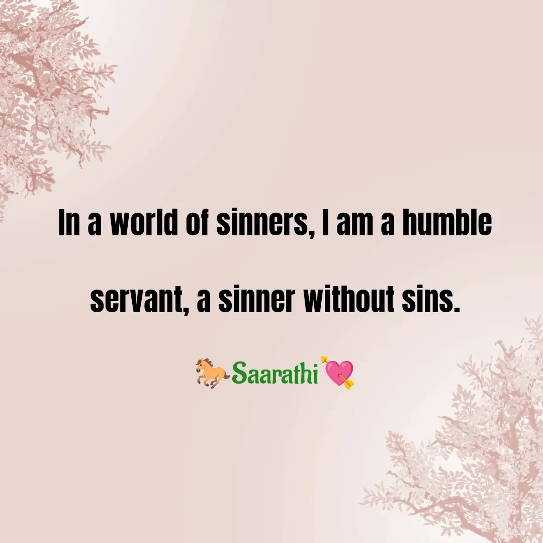 Quote by TKSಸಾರಥಿ - In a world of sinners, I am a humble servant, a sinner without sins.
🐎Saarathi💘 - Made using Quotes Creator App, Post Maker App