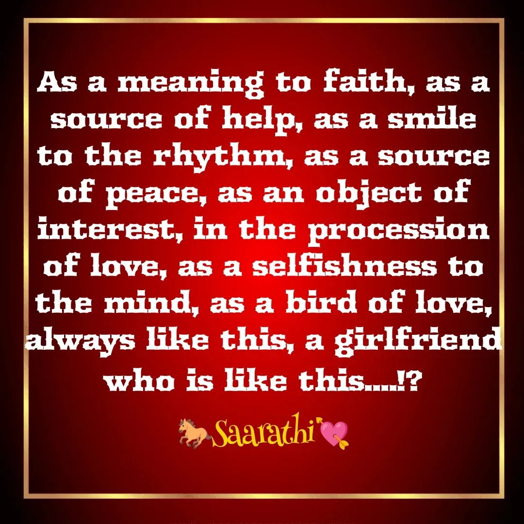 Quote by TKSಸಾರಥಿ - As a meaning to faith, as a source of help, as a smile to the rhythm, as a source of peace, as an object of interest, in the procession of love, as a selfishness to the mind, as a bird of love, always like this, a girlfriend who is like this....!?
🐎Saarathi💘 - Made using Quotes Creator App, Post Maker App