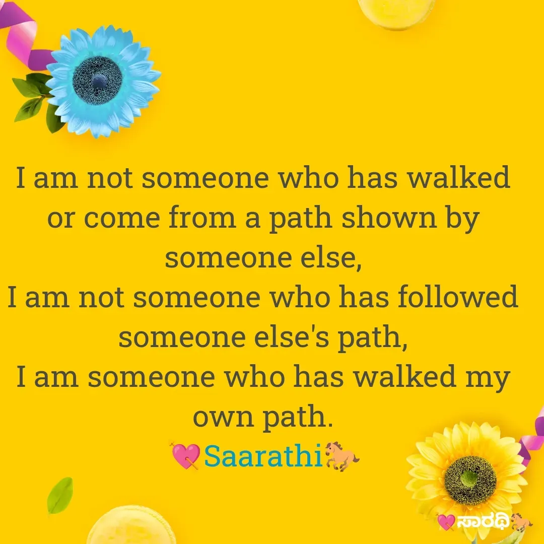 Quote by TKSಸಾರಥಿ - I am not someone who has walked or come from a path shown by someone else,
I am not someone who has followed someone else's path,
I am someone who has walked my own path.
💘Saarathi🐎 - Made using Quotes Creator App, Post Maker App