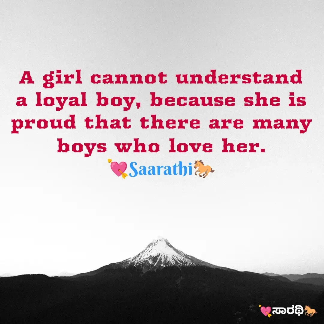 Quote by TKSಸಾರಥಿ - A girl cannot understand a loyal boy, because she is proud that there are many boys who love her.
💘Saarathi🐎 - Made using Quotes Creator App, Post Maker App
