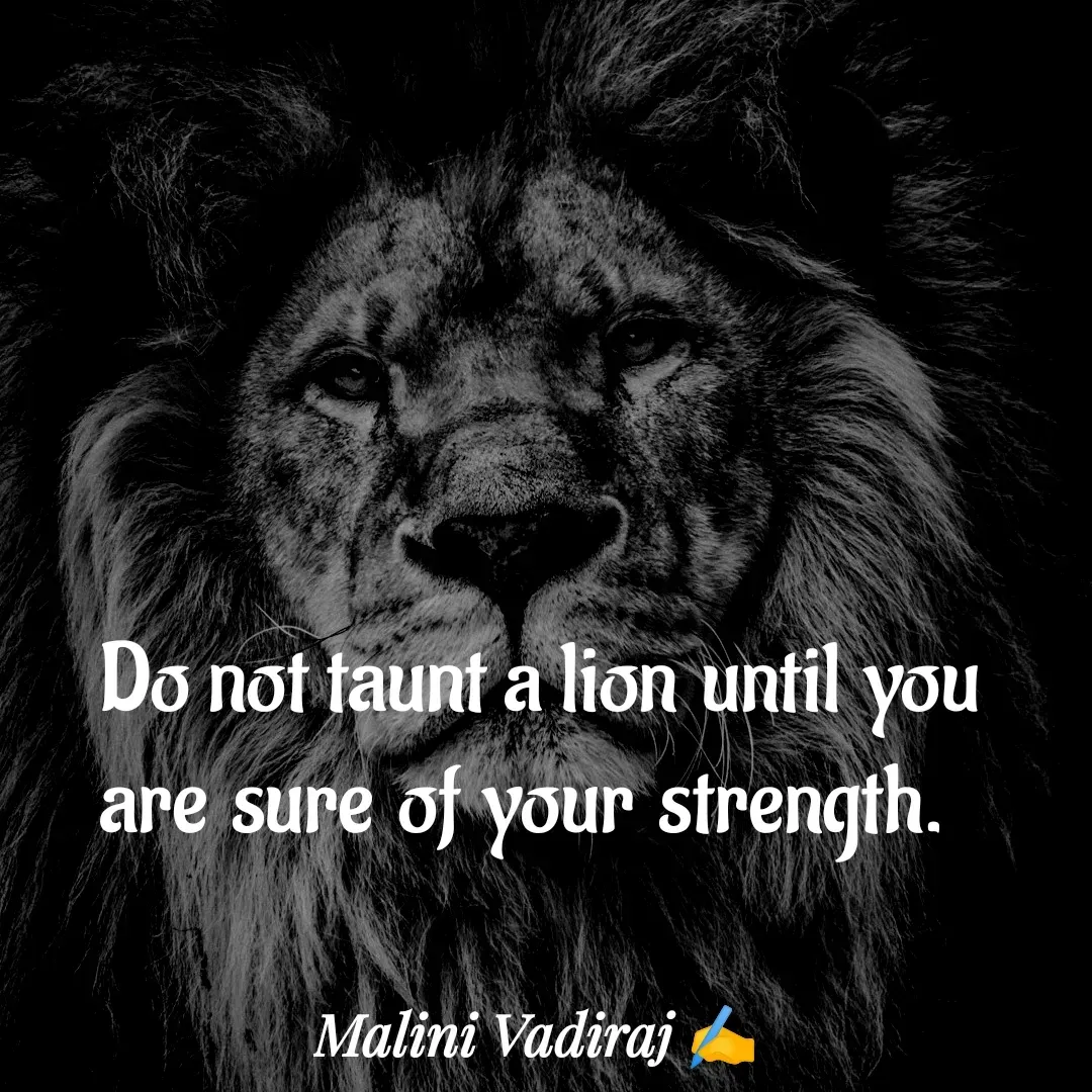 Quote by Malini Vadiraj - Do not taunt a lion until you 
are sure of your strength. - Made using Quotes Creator App, Post Maker App