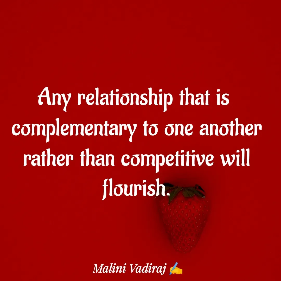 Quote by Malini Vadiraj - Any relationship that is 
complementary to one another
 rather than competitive will 
flourish. - Made using Quotes Creator App, Post Maker App