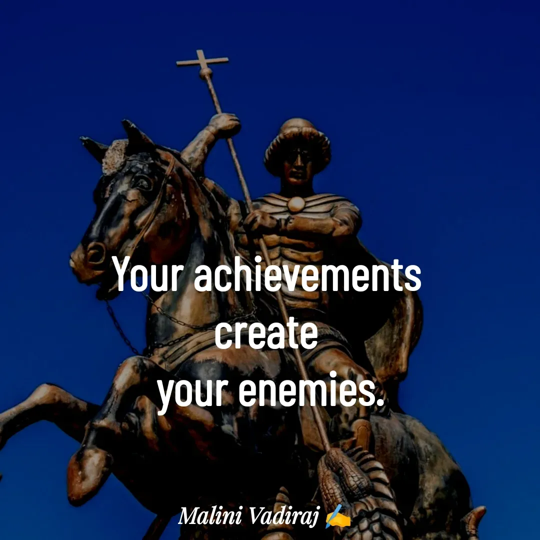 Quote by Malini Vadiraj - Your achievements 
create 
your enemies. - Made using Quotes Creator App, Post Maker App