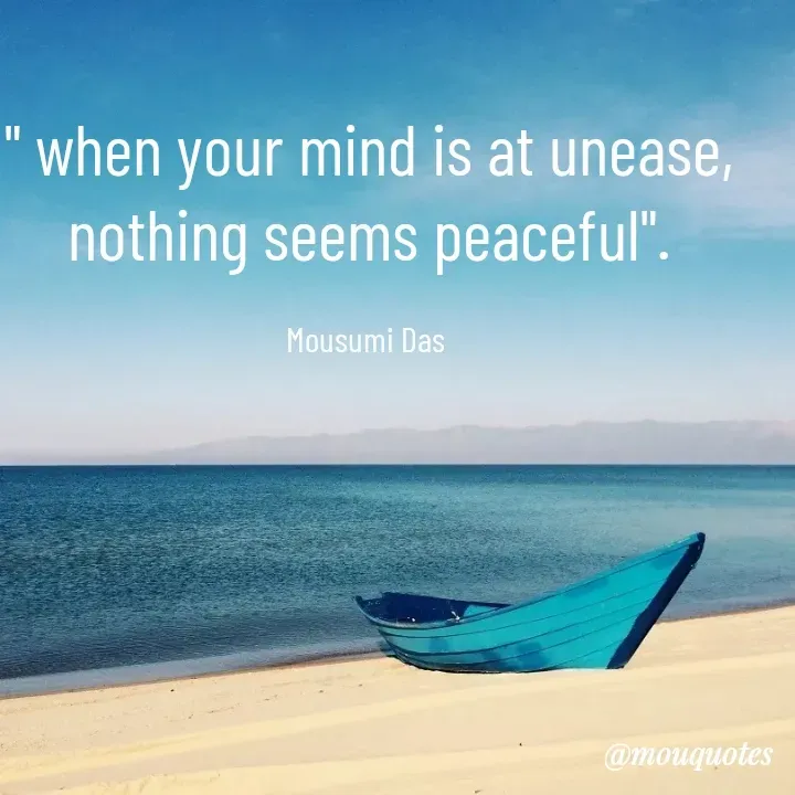 Quote by Mousumi Das - " when your mind is at unease, nothing seems peaceful".

Mousumi Das  - Made using Quotes Creator App, Post Maker App