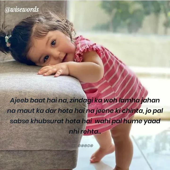 Quote by wisewords - Ajeeb baat hai na, zindagi ka woh lamha jahan na maut ka dar hota hai na jeene ki chinta, jo pal sabse khubsurat hota hai  wahi pal hume yaad nhi rehta..

ⓣⓐⓝⓘⓐ - Made using Quotes Creator App, Post Maker App