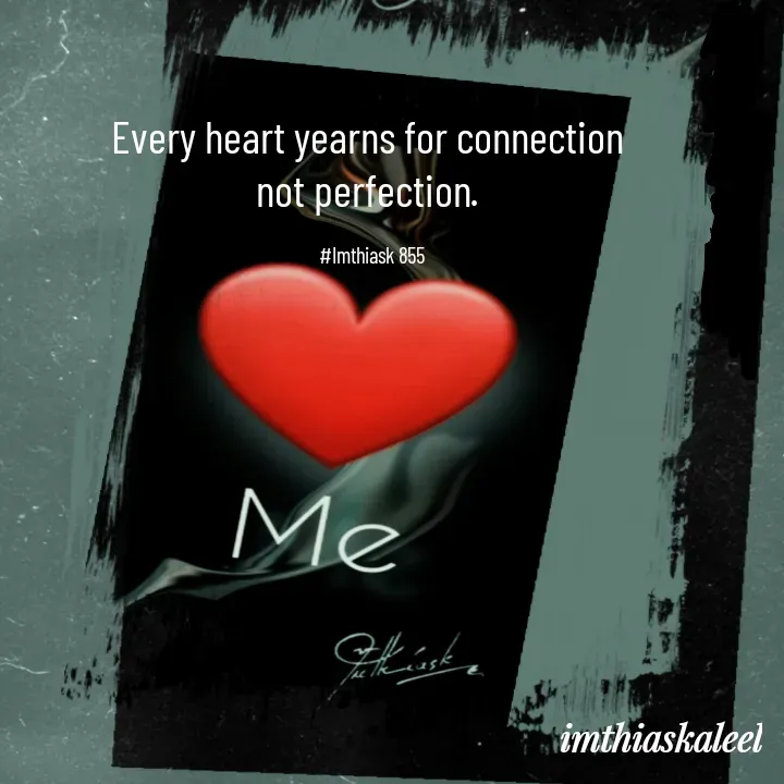 Quote by imthias kaleel - Every heart yearns for connection 
not perfection. 

#Imthiask 855 - Made using Quotes Creator App, Post Maker App