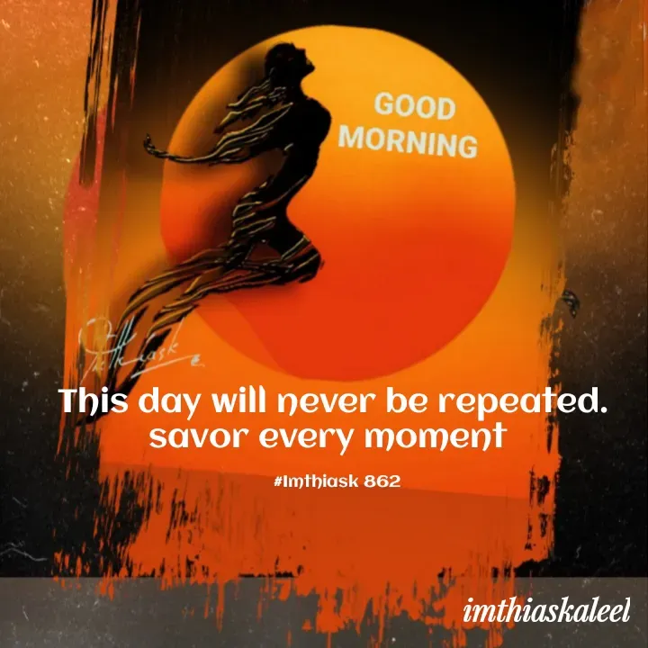 Quote by imthias kaleel - This day will never be repeated. 
savor every moment  

#Imthiask 862 - Made using Quotes Creator App, Post Maker App