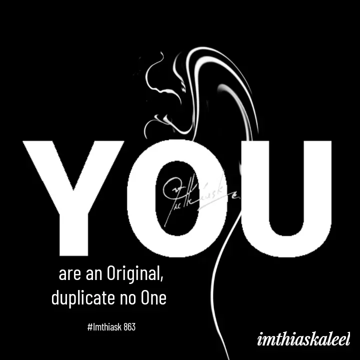 Quote by imthias kaleel - are an Original,
duplicate no One 

#Imthiask 863 - Made using Quotes Creator App, Post Maker App