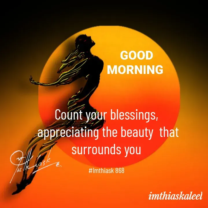 Quote by imthias kaleel - Count your blessings,
 appreciating the beauty  that surrounds you

#Imthiask 868 - Made using Quotes Creator App, Post Maker App