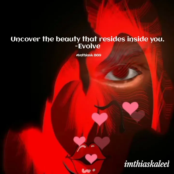 Quote by imthias kaleel - Uncover the beauty that resides inside you. 
-Evolve 

#Imthiask 869 - Made using Quotes Creator App, Post Maker App