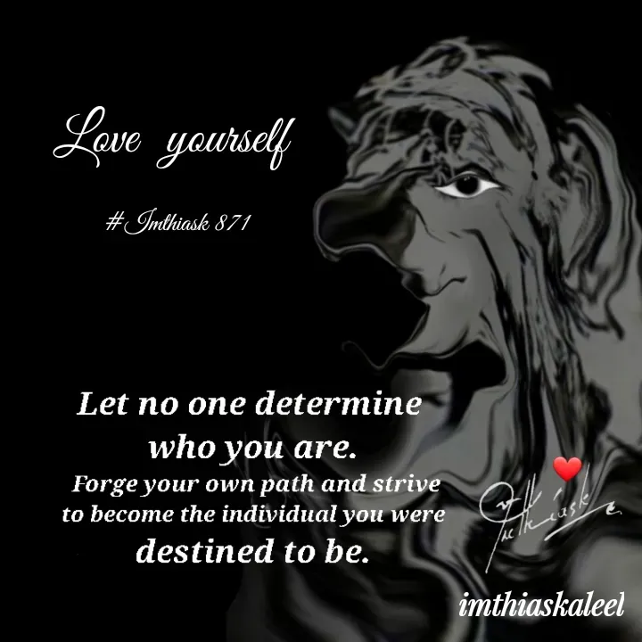 Quote by imthias kaleel - Love  yourself 

#Imthiask 871 - Made using Quotes Creator App, Post Maker App