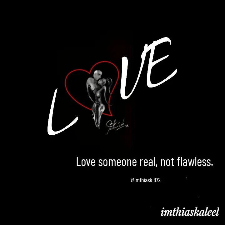 Quote by imthias kaleel - Love someone real, not flawless. 

#Imthiask 872 - Made using Quotes Creator App, Post Maker App