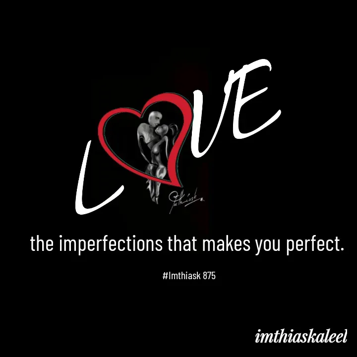 Quote by imthias kaleel - the imperfections that makes you perfect. 

#Imthiask 875 - Made using Quotes Creator App, Post Maker App