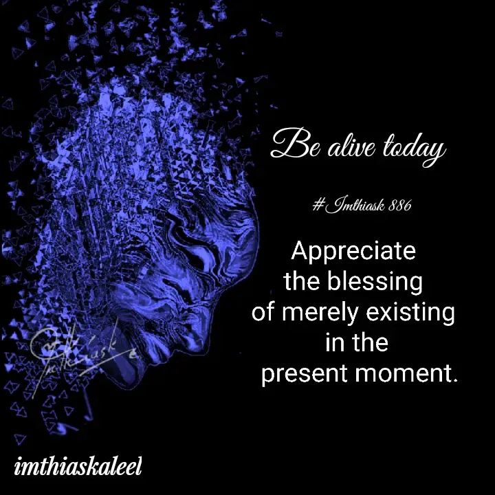 Quote by imthias kaleel - Be alive today 

#Imthiask 886 - Made using Quotes Creator App, Post Maker App