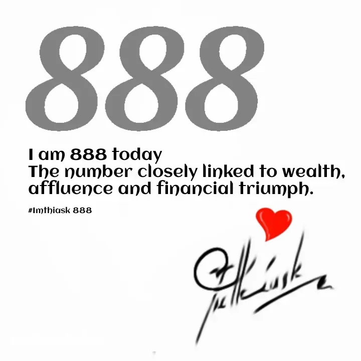 Quote by imthias kaleel - I am 888 today
The number closely linked to wealth, 
affluence and financial triumph. 

#Imthiask 888 - Made using Quotes Creator App, Post Maker App