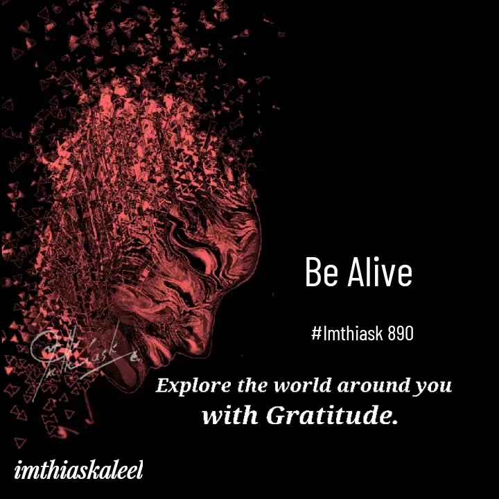 Quote by imthias kaleel - Be Alive 

#Imthiask 890 - Made using Quotes Creator App, Post Maker App